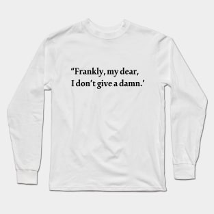 Frankly, my dear, I don't give a damn. Gone with the Wind. Famous 1939 Dialogue Long Sleeve T-Shirt